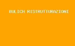 BULICH RISTRUTTURAZIONI Milano