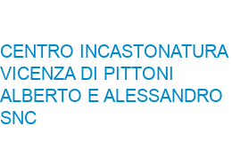 CENTRO INCASTONATURA VICENZA DI PITTONI ALBERTO e ALESSANDRO SNC VICENZA