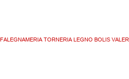 FALEGNAMERIA TORNERIA LEGNO BOLIS VALERIO ORIOLO ROMANO